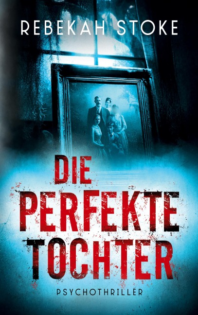 Die perfekte Tochter - Rebekah Stoke