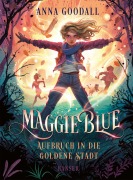 Cover-Bild zum Titel 'Maggie Blue - Aufbruch in die Goldene Stadt' von 'Anna Goodall'