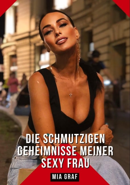 Die schmutzigen geheimnisse meiner Sexy Frau - Mia Graf