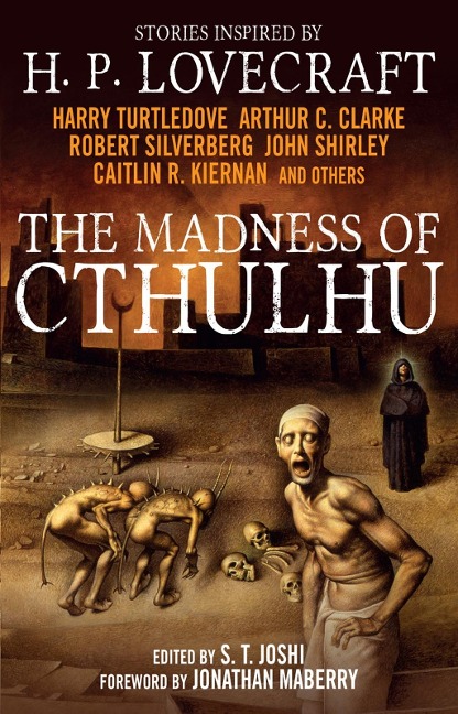 The Madness of Cthulhu Anthology - Arthur C. Clarke, Robert Silverberg, Caitlin R. Kiernan, John Shirley