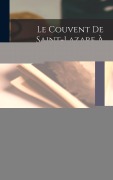 Cover-Bild zum Titel 'Le Couvent De Saint-Lazare À Venise, Ou Histoire De L'Ordre Des Méchitaristes Arméniens' von 'Eugène Boré'