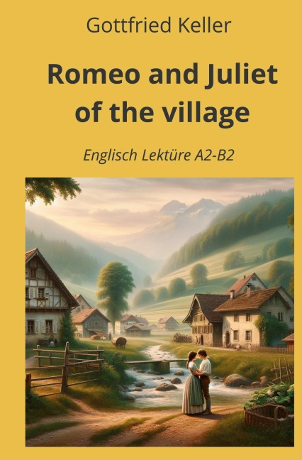 Romeo and Juliet of the Village: Englisch Lektüre A2 - B2 - Gottfried Keller
