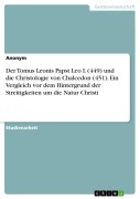 Cover-Bild zum Titel 'Der Tomus Leonis Papst Leo I. (449) und die Christologie von Chalcedon (451). Ein Vergleich vor dem Hintergrund der Streitigkeiten um die Natur Christi' von ''