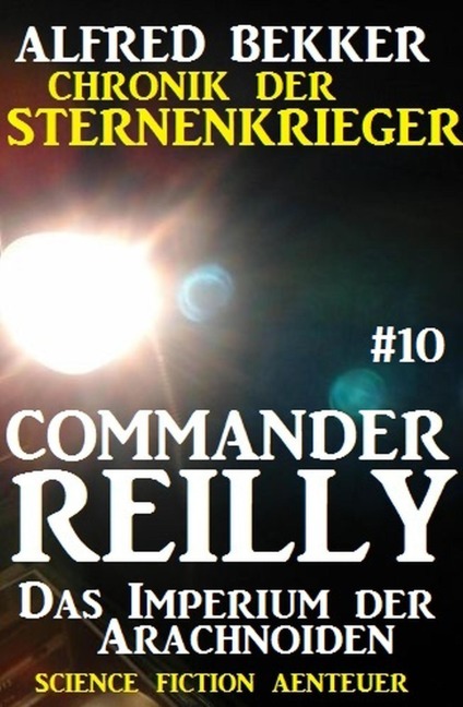 Commander Reilly #10: Das Imperium der Arachnoiden: Chronik der Sternenkrieger - Alfred Bekker