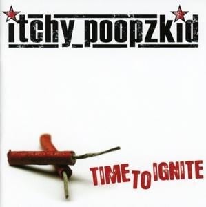 Time to Ignite (Reissue + Bonus) - Itchy Poopzkid