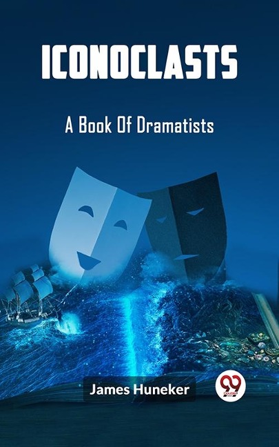 Iconoclasts A Book Of Dramatists - James Huneker