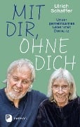 Mit dir, ohne dich - unser gemeinsames Leben mit Demenz - Ulrich Schaffer