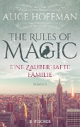 The Rules of Magic. Eine zauberhafte Familie - Alice Hoffman
