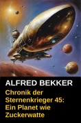 Cover-Bild zum Titel 'Chronik der Sternenkrieger 45: Ein Planet wie Zuckerwatte' von 'Alfred Bekker'
