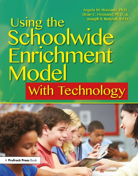 Using the Schoolwide Enrichment Model with Technology - Angela M Housand, Joseph S Renzulli, Brian C Housand