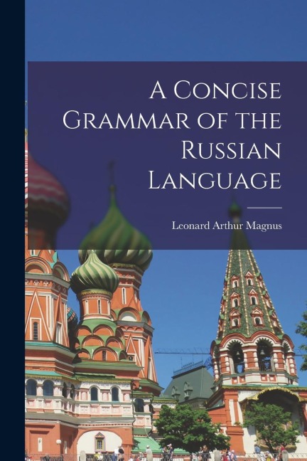 A Concise Grammar of the Russian Language - Leonard Arthur Magnus