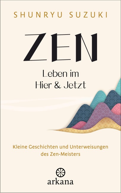 Zen - Leben im Hier & Jetzt - Shunryu Suzuki