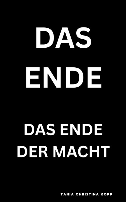 Das Ende - Das Ende der Macht - Tania Christina Kopp