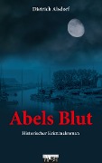 Cover-Bild zum Titel 'Abels Blut: Historischer Kriminalroman' von 'Dietrich Alsdorf'