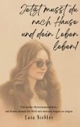 Cover-Bild zum Titel 'Jetzt musst du nach Hause und dein Leben leben!' von 'Lara Niebler'