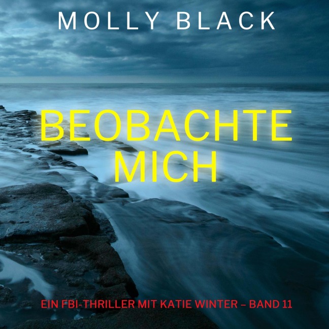 Beobachte mich (Ein FBI-Thriller mit Katie Winter ¿ Band 11) - Molly Black