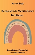 Cover-Bild zum Titel 'Bezaubernde Meditationen für Kinder' von 'Katrin Bogk'