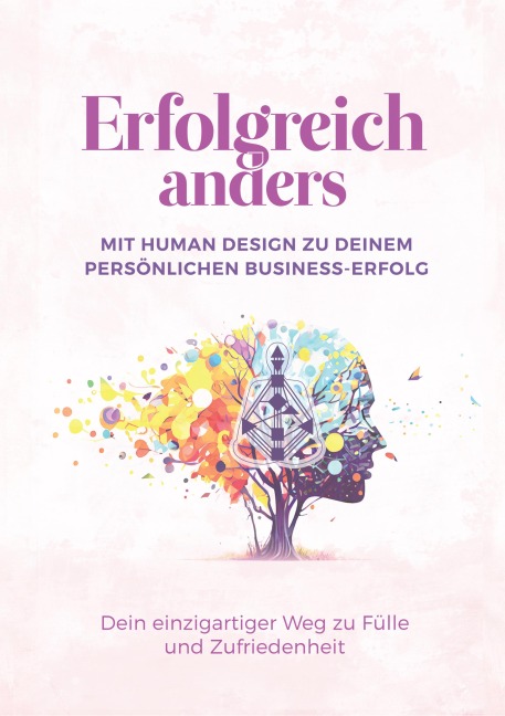 Erfolgreich anders - Mit Human Design zu deinem persönlichen Business-Erfolg - Nadine Axtmann, Alexandra Ballhorn, Nina Susanne Lerchner, Kerstin Reithmayr, Jamie Palmer