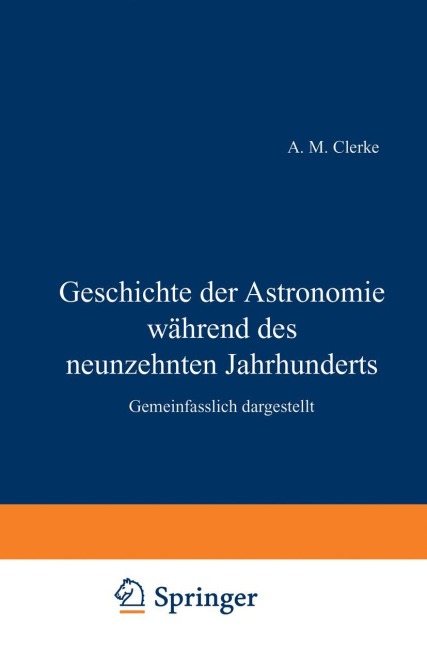 Geschichte der Astronomie während des neunzehnten Jahrhunderts - H. Clerke, H. Maser
