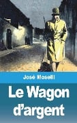 Le Wagon d'argent - José Moselli