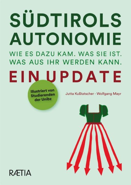 Südtirols Autonomie. Wie es dazu kam. Was sie ist. Was aus ihr werden kann. - Jutta Kußtatscher, Wolfgang Mayr
