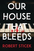 Cover-Bild zum Titel 'Our House That Bleeds' von 'Robert Sticek'