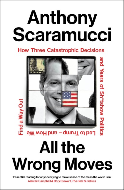 All the Wrong Moves - Anthony Scaramucci