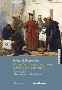 Arts et pouvoirs. Un dialogue entre continuité, ruptures et réinvention - Sabine Frommel, Raphaël Tassin