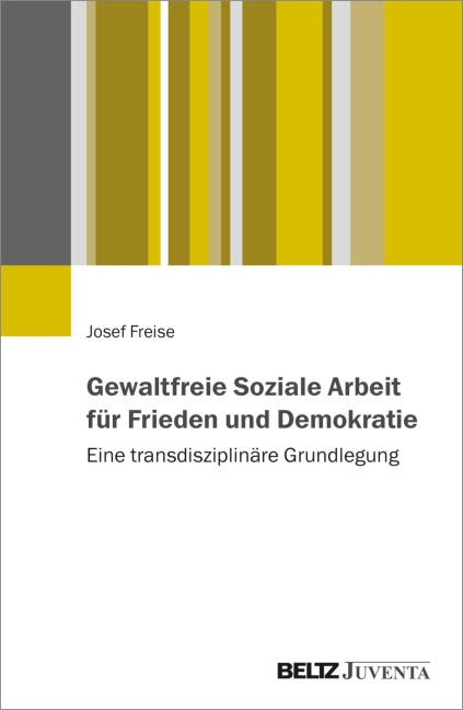 Gewaltfreie Soziale Arbeit für Frieden und Demokratie - Josef Freise