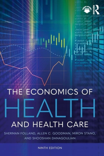 The Economics of Health and Health Care - Sherman Folland, Miron Stano, Allen C Goodman