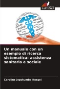 Cover-Bild zum Titel 'Un manuale con un esempio di ricerca sistematica: assistenza sanitaria e sociale' von 'Caroline Jepchumba Kosgei'