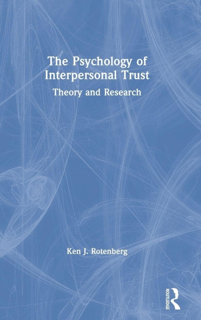 The Psychology of Interpersonal Trust - Ken J. Rotenberg