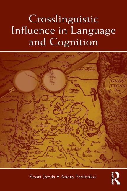 Crosslinguistic Influence in Language and Cognition - Scott Jarvis, Aneta Pavlenko