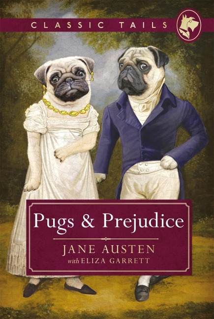 Pugs and Prejudice (Classic Tails 1) - Jane Austen, Eliza Garrett