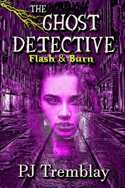 The Ghost Detective: Flash and Burn - Pj Tremblay