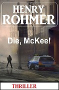 Die, McKee! Thriller - Henry Rohmer