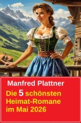 Cover-Bild zum Titel 'Die 5 schönsten Heimat-Romane im Mai 2026' von 'Manfred Plattner'
