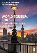 Cover-Bild zum Titel 'World Tourism Cities' von 'Alastair M. Morrison, Cristina Maxim'