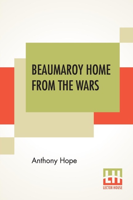 Beaumaroy Home From The Wars - Anthony Hope