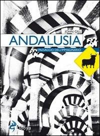Andalusia. Paesaggio dell'immaginario - John Gill
