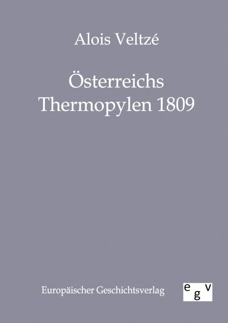 Österreichs Thermopylen 1809 - Alois Veltze