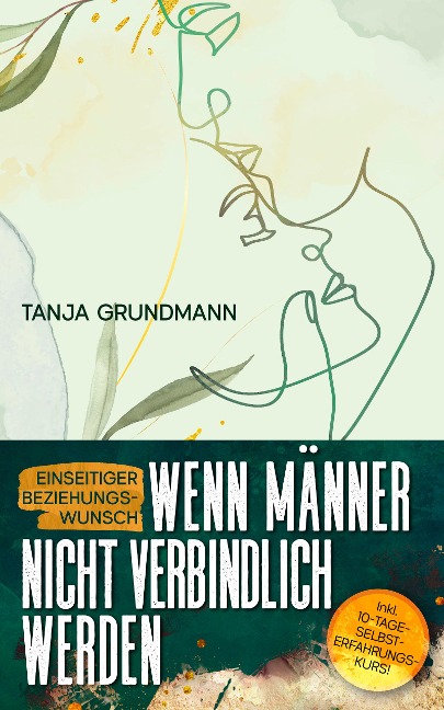 Einseitiger Beziehungswunsch - Wenn Männer nicht verbindlich werden - Tanja Grundmann