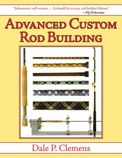 Advanced Custom Rod Building - Dale P Clemens