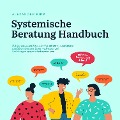 Cover-Bild zum Titel 'Systemische Beratung Handbuch: Mit der einfachen 5-Schritte-Formel der Systemtheorie Konflikte erkennen, lösen, vorbeugen und Beziehungen systematisch verbessern - in Familie, Partnerschaft & Beruf' von 'Alexander Kipp'