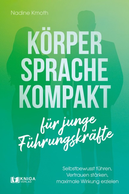 Körpersprache kompakt für junge Führungskräfte - Nadine Kmoth