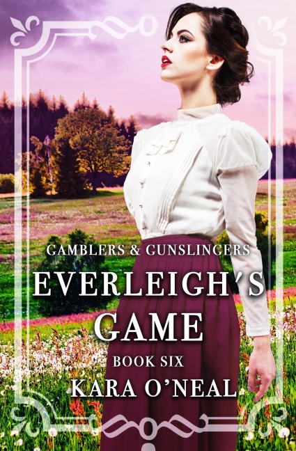 Everleigh's Game (Gamblers & Gunslingers, #6) - Kara O'Neal