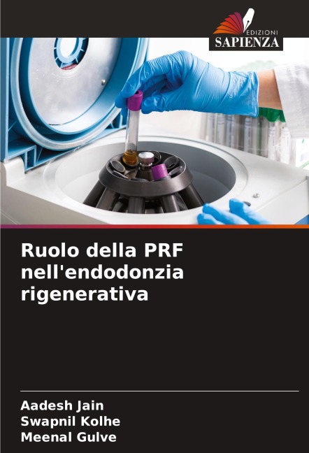 Ruolo della PRF nell'endodonzia rigenerativa - Aadesh Jain, Swapnil Kolhe, Meenal Gulve
