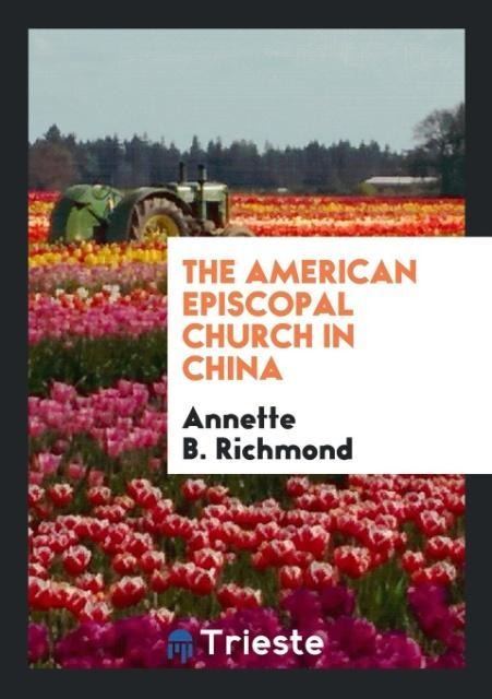 The American Episcopal Church in China - Annette B. Richmond