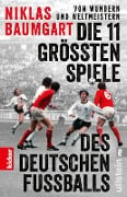 Von Wundern und Weltmeistern: Die 11 größten Spiele des deutschen Fußballs - Niklas Baumgart