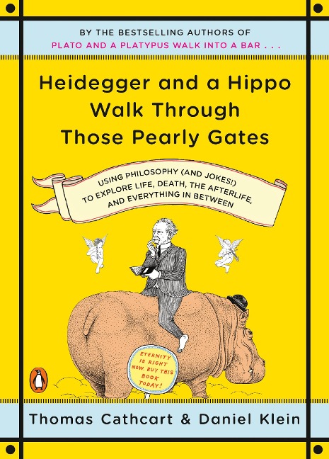 Heidegger and a Hippo Walk Through Those Pearly Gates - Thomas Cathcart, Daniel Klein